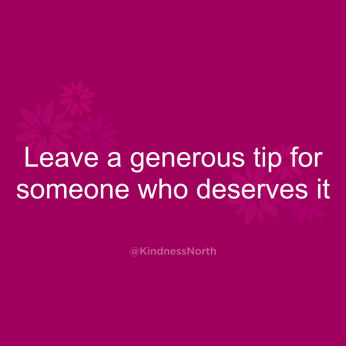 Leave a generous tip for someone who deserves it