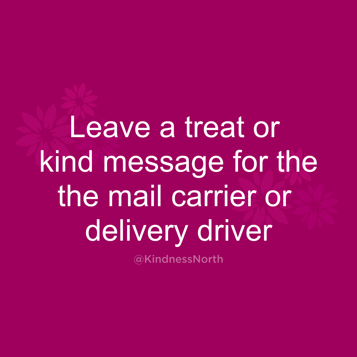 Leave a treat or kind message for the the mail carrier or delivery driver