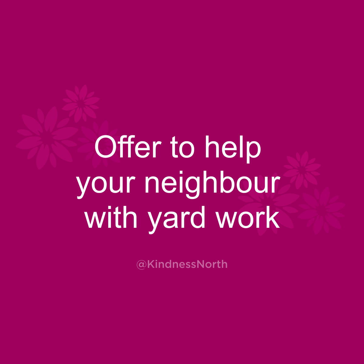 Offer to help your neighbour with yard work