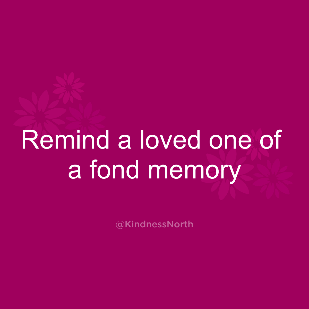 Remind a loved one of a fond memory