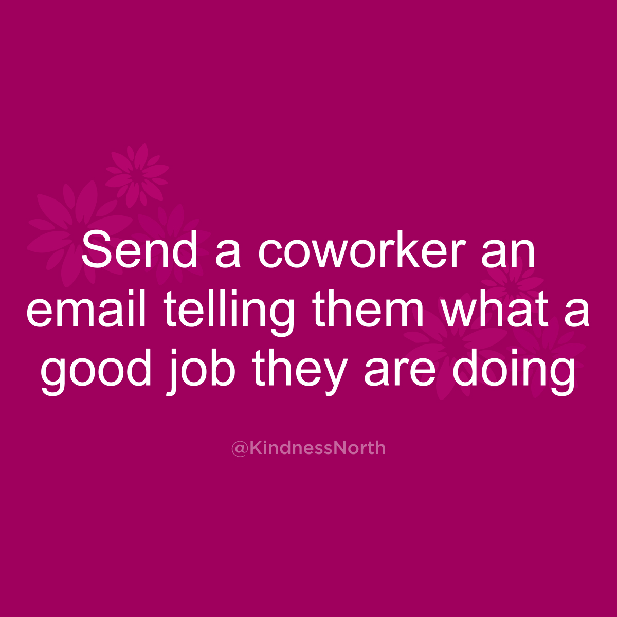 Send a coworker an email telling them what a good job they are doing
